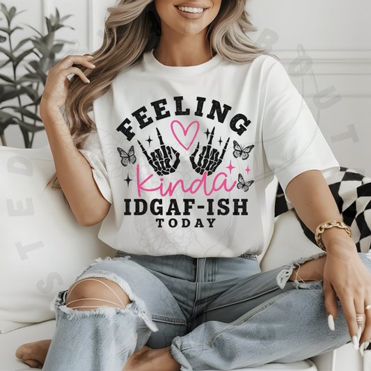Feeling Kinda Idgaf-ish Today